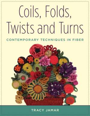 Coils, Folds, Twists, and Turns de Tracy Jamar