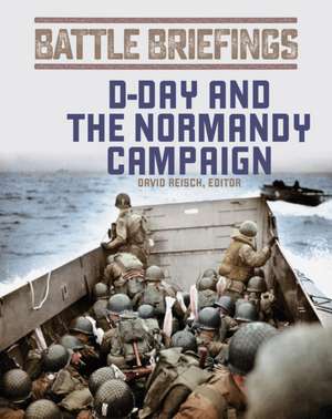 Battle Briefings: D-Day and the Normandy Campaign de David Reisch