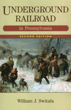 Underground Railroad in Pennsylvania de William J. Switala