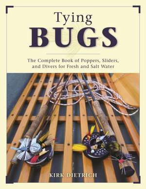 TYING BUGS THE COMPLETE GUIDE de Kirk Dietrich