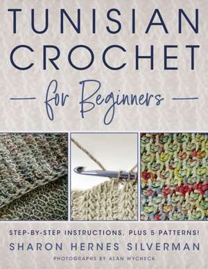 Tunisian Crochet for Beginners de Sharon Hernes Silverman