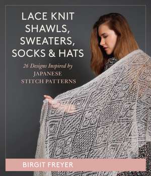 Lace Knit Shawls, Sweaters, Socks & Hats de Birgit Freyer