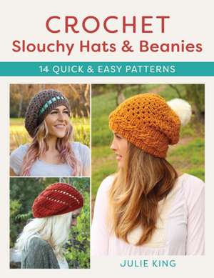 Crochet Slouchy Hats and Beanies de Julie King