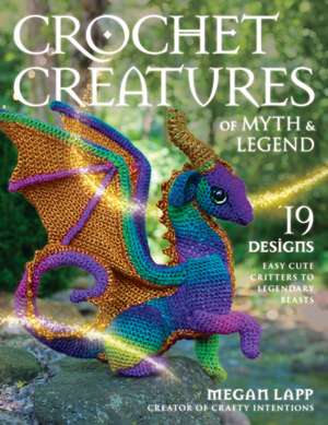 Crochet Creatures of Myth and Legend de Megan Lapp