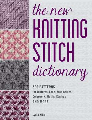 The New Knitting Stitch Dictionary de Lydia Klos