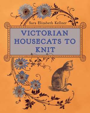 Victorian Housecats to Knit de Sara Elizabeth Kellner