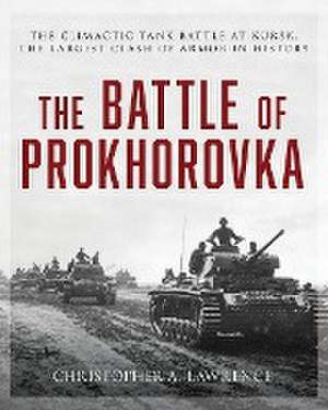 The Battle of Prokhorovka de Christopher A Lawrence