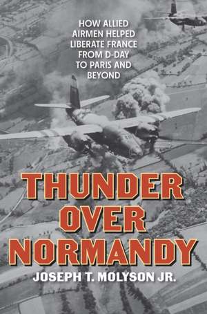 Thunder Over Normandy de Joseph T. Molyson Jr.