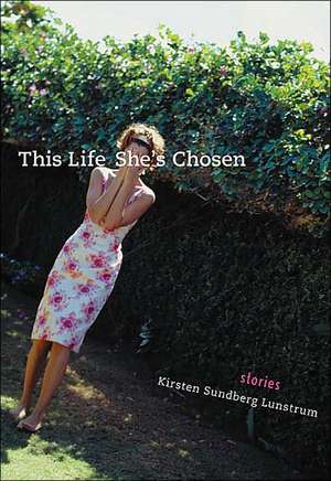 This Life She's Chosen: Stories de Kirsten Sundberg Lunstrum