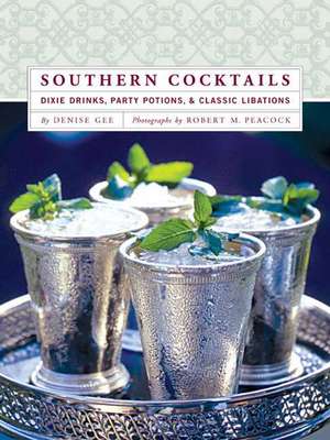 Southern Cocktails: Dixie Drinks, Party Potions, and Classic Libations de Denise Gee