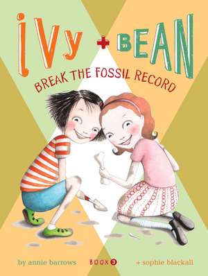 Ivy & Bean Break the Fossil Record de Annie Barrows