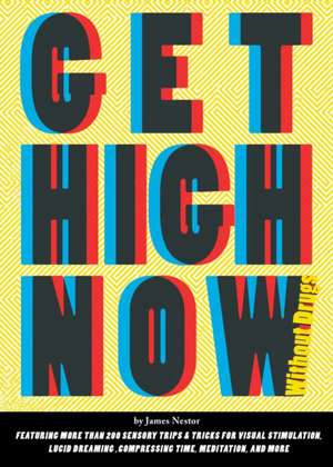 Get High Now Without Drugs: A Portrait of People, Places, and Ideas for a New Food Movement de James Nestor