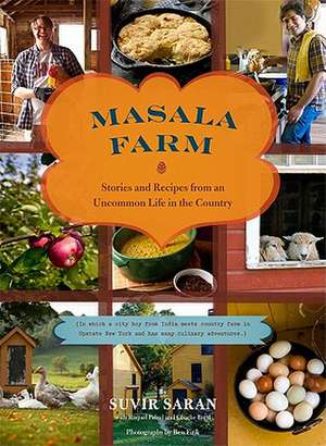 Masala Farm: Stories and Recipes from an Uncommon Life in the Country de Suvir Saran