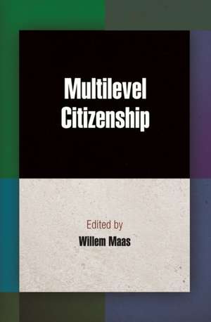 Multilevel Citizenship de Willem Maas