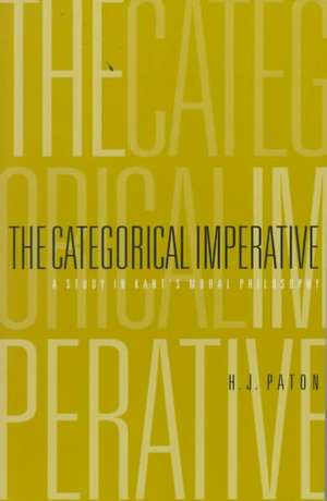 The Categorical Imperative – A Study in Kant′s Moral Philosophy de H. J. Paton