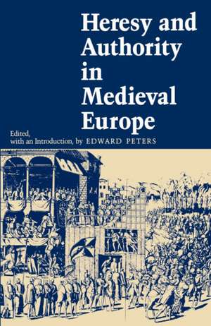 Heresy and Authority in Medieval Europe de Edward Peters