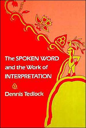 The Spoken Word and the Work of Interpretation de Dennis Tedlock