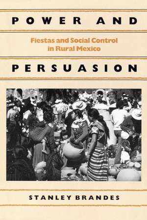 Power and Persuasion – Fiestas and Social Control in Rural Mexico de Stanley Brandes