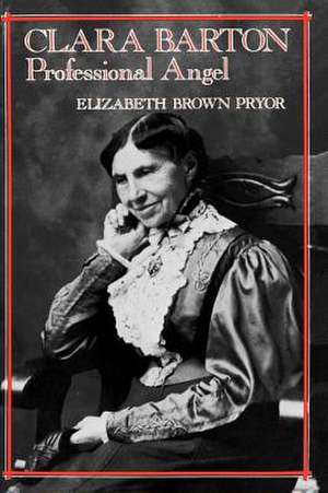 Clara Barton, Professional Angel de Elizabeth Brown Pryor