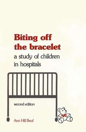 Biting off the Bracelet – A Study of Children in Hospitals de Ann Hill Beuf