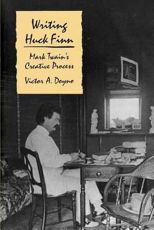 Writing "Huck Finn" – Mark Twain`s Creative Process de Victor A. Doyno