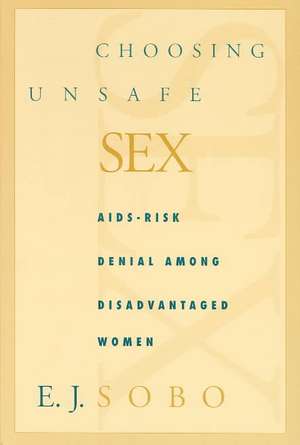 Choosing Unsafe Sex de Elisa J. Sobo