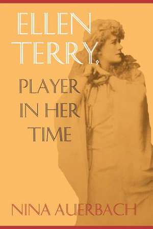 Ellen Terry, Player in Her Time de Nina Auerbach