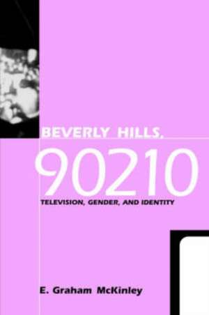 Beverly Hills, 90210: Television, Gender and Identity de E. Graham McKinley