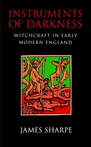 Instruments of Darkness: Witchcraft in Early Modern England de J. A. Sharpe