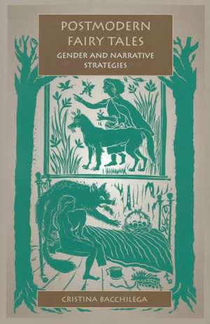 Postmodern Fairy Tales – Gender and Narrative Strategies de Cristina Bacchilega