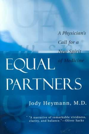 Equal Partners – A Physician`s Call for a New Spirit of Medicine de Jody Heymann, M.d.