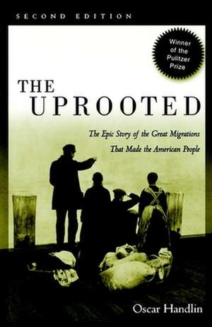 The Uprooted – The Epic Story of the Great Migrations That Made the American People de Oscar Handlin