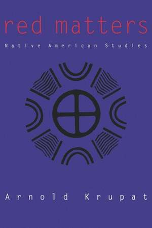 Red Matters – Native American Studies de Arnold Krupat