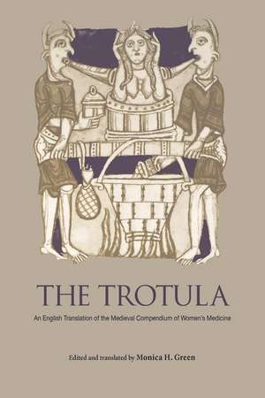 The Trotula – An English Translation of the Medieval Compendium of Women`s Medicine de Monica H. Green