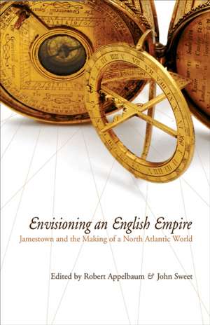 Envisioning an English Empire – Jamestown and the Making of the North Atlantic World de Robert Appelbaum