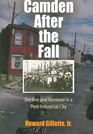 Camden After the Fall – Decline and Renewal in a Post–Industrial City de Howard Gillette