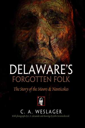 Delaware`s Forgotten Folk – The Story of the Moors and Nanticokes de C. A. Weslager