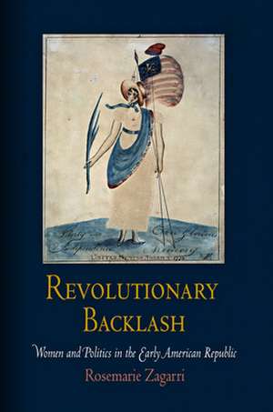 Revolutionary Backlash – Women and Politics in the Early American Republic de Rosemarie Zagarri