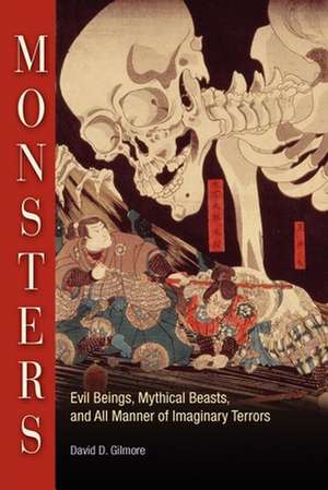 Monsters – Evil Beings, Mythical Beasts, and All Manner of Imaginary Terrors de David D. Gilmore