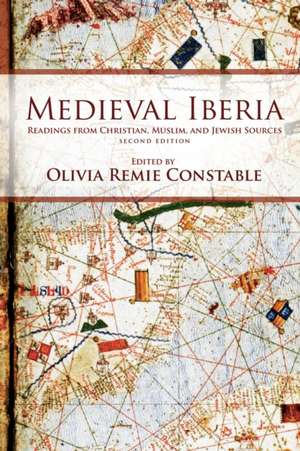 Medieval Iberia – Readings from Christian, Muslim, and Jewish Sources de Olivia Remie Constable