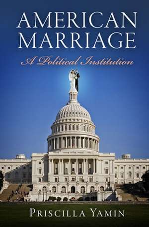 American Marriage – A Political Institution de Priscilla Yamin