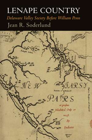 Lenape Country – Delaware Valley Society Before William Penn de Jean R. Soderlund