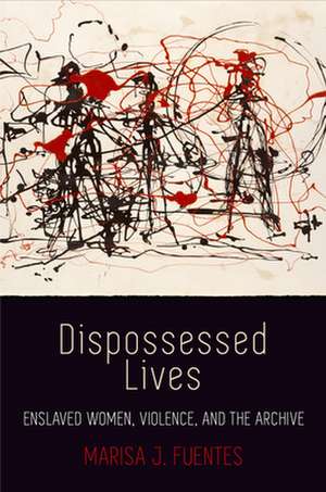 Dispossessed Lives de Marisa J Fuentes