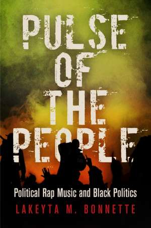 Pulse of the People – Political Rap Music and Black Politics de Lakeyta M. Bonnette