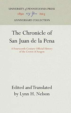 The Chronicle of San Juan de la Pena – A Fourteenth–Century Official History of the Crown of Aragon de Lynn H. Nelson