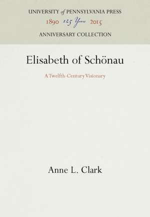 Elisabeth of Schönau – A Twelfth–Century Visionary de Anne L. Clark