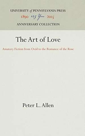 The Art of Love – Amatory Fiction from Ovid to the Romance of the Rose de Peter L. Allen