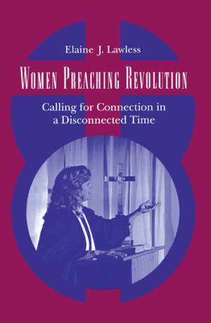 Women Preaching Revolution – Calling for Connection in a Disconnected Time de Elaine J. Lawless