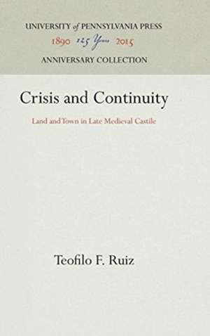 Crisis and Continuity – Land and Town in Late Medieval Castile de Teofilo F. Ruiz