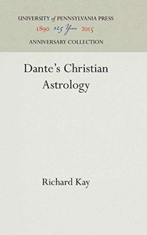 Dante`s Christian Astrology de Richard Kay